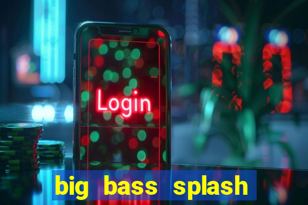 big bass splash demo betano